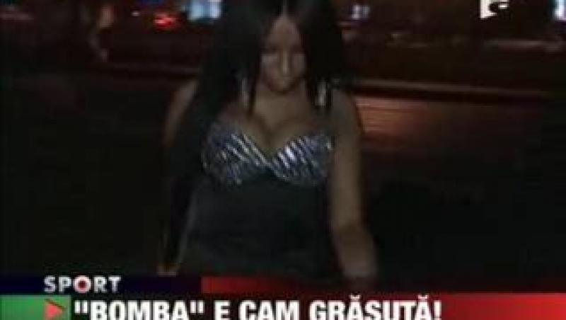 "Bomba" e cam grasuta!