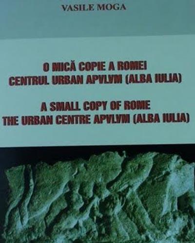 O mica copie a Romei. Centrul urban Apvlvm (Alba Iulia)