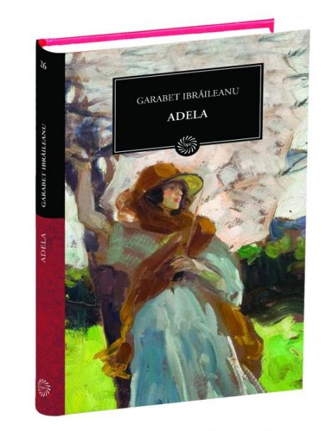 Biblioteca pentru toti - &quot;Adela&quot;, de Garabet Braileanu