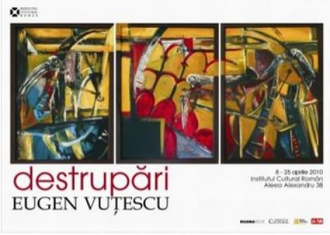 "Destrupari", expozitie de Eugen Vutescu la Institutul Cultural Roman
