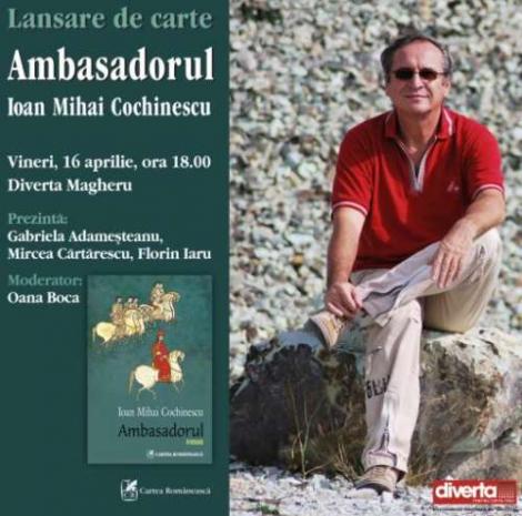 Lansare de carte: "Ambasadorul", de Ioan Mihai Cochinescu