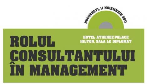 11 noiembrie, in Bucuresti: Conferinta Rolului Consultantului in Management