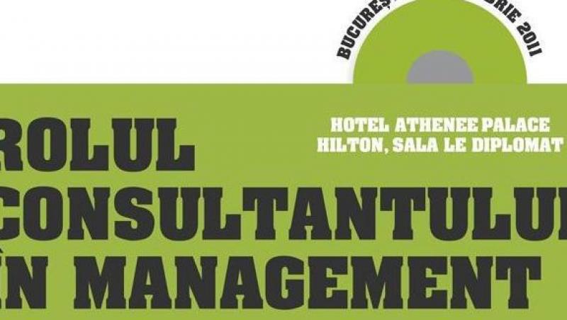 11 noiembrie, in Bucuresti: Conferinta Rolului Consultantului in Management