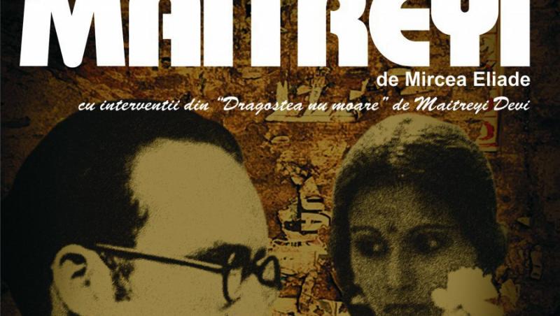Romanul MAITREYI de Mircea Eliade pe scena de teatru intr-un spectacol studiu