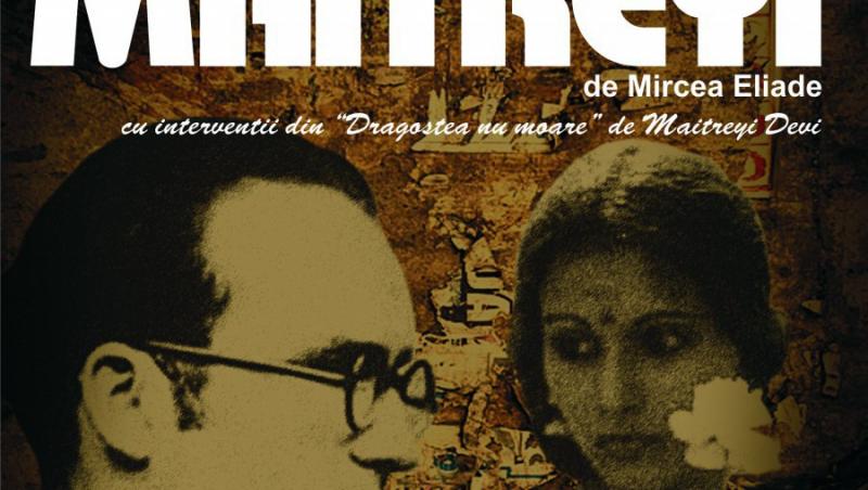 Romanul MAITREYI de Mircea Eliade pe scena de teatru intr-un spectacol studiu