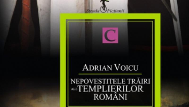 Cea mai noua carte a lui Adrian Voicu - “Nepovestitele trairi ale templierilor romani”