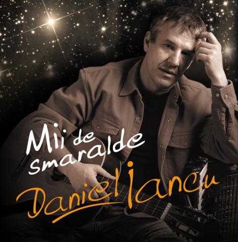 Daniel Iancu lanseaza albumul “Mii de smaralde”
