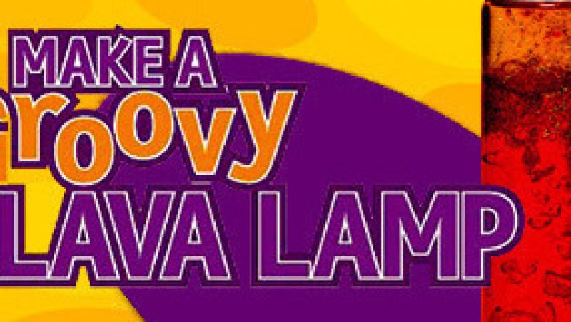 Do it yourself: Groovy Lava - lampa cu efecte speciale