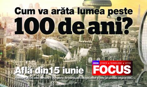 Din 15 iunie, BBC Focus pe piata din Romania - Cum va arata lumea peste 100 de ani?
