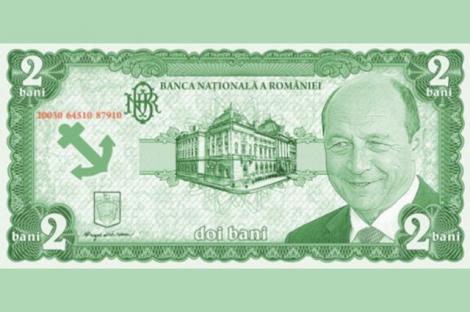 Vezi bancnota de "doi bani" cu Traian Basescu