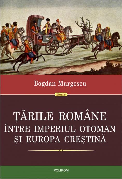 Lansare de carte: "Tarile Romane intre Imperiul Otoman si Europa crestina", de Bogdan Murgescu