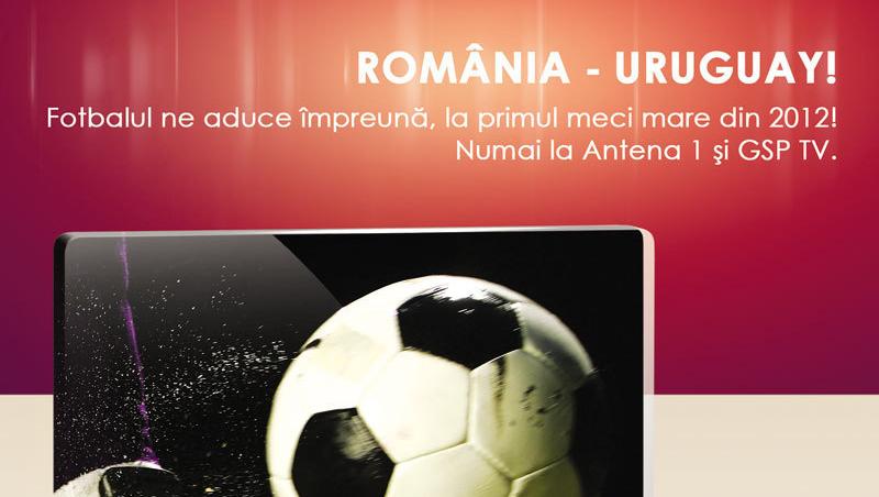 Romania, pregateste-te de confruntare! Miercuri, de la 20.30, Antena 1 iti aduce primul meci mare din 2012, Romania-Uruguay!