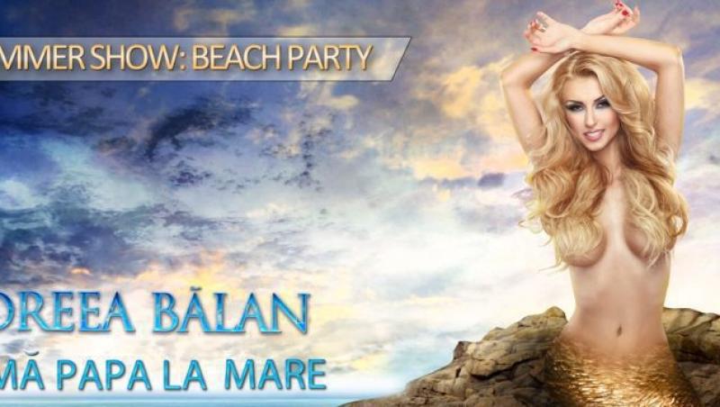 Andreea Balan lanseaza un nou show special pentru vara - Beach Party!