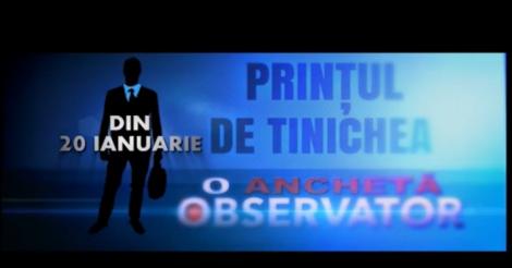 “Prinţul de tinichea”, un serial – anchetă care va zgudui România, în exclusivitate, la Observator 19
