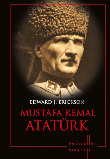 Mustafa Kemal Atatürk, cel de-al treilea volum al colecţiei de Biografii!
