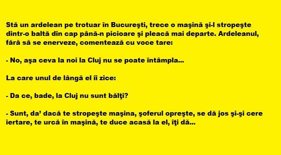 Bancul zilei: Un ardelean stă pe trotuar în Bucureşti, trece o maşină şi-l stropeşte din cap până-n picioare, după care…