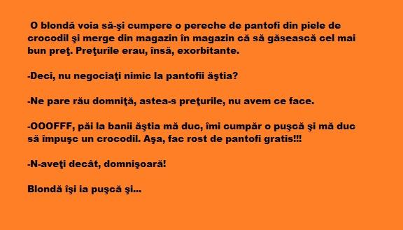 Bancul zilei: O blondă voia să-şi cumpere o pereche de pantofi din piele de crocodil şi merge din magazin în magazin că să găsească…