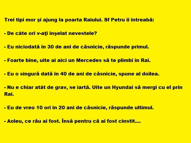 Bancul zilei: Trei tipi mor şi ajung la poarta Raiului. Sf Petru îi întreabă:  De câte ori....