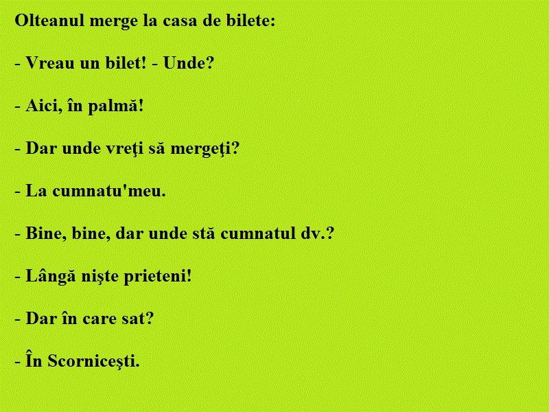Bancul zilei: Olteanul merge la casa de bilete: Vreau un bilet! - Unde? Aici, &icirc;n&hellip;.