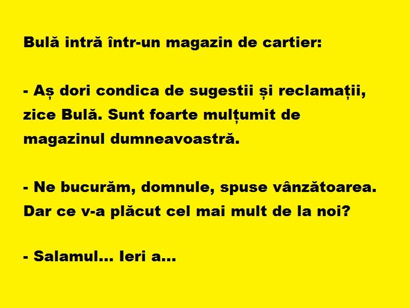 Bancul zilei: Bulă intră într-un magazin de cartier: Aș dori condica de sugestii și reclamații. Sunt foarte....