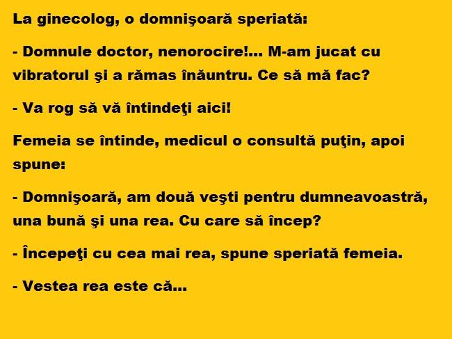 Bancul zilei! La ginecolog, o domnişoară speriată: Domnule doctor, nenorocire! M-am jucat cu....