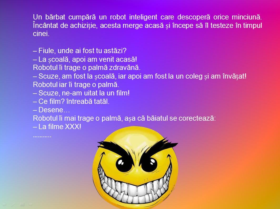 Bancul de weekend: "Un bărbat cumpără un robot inteligent care descoperă orice minciună şi merge acasă să &icirc;l testeze..."