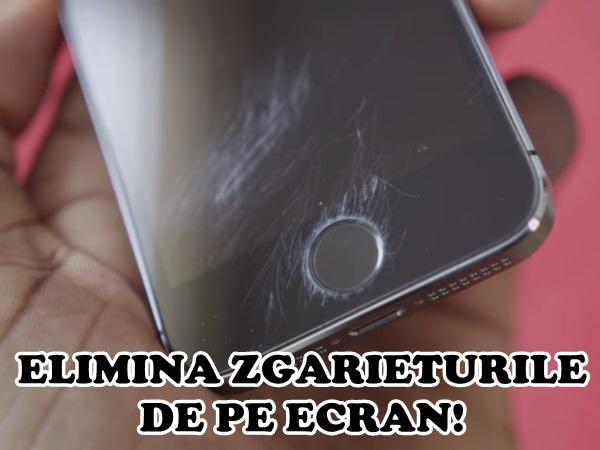 Habar nu aveai cât este de simplu! Aşa ELIMINI ZGÂRIETURILE de pe TELEFON sau TABLETĂ