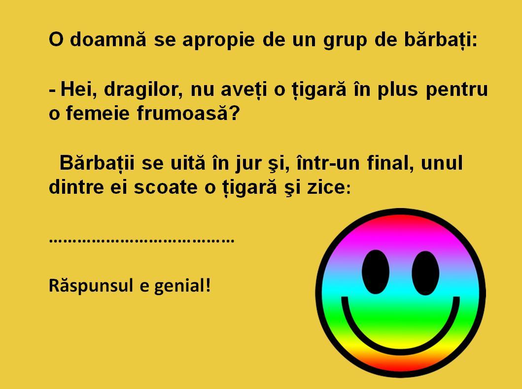 Bancul zilei: O doamnă se apropie de un grup de bărbaţi: "Hei, frumoşilor, nu aveţi o ţigară în plus?"