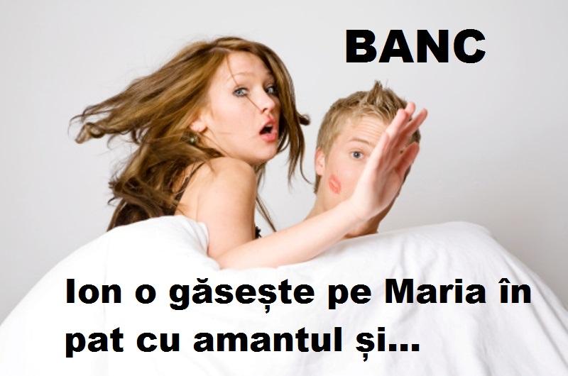 Banc: Ion vine acasă și o găsește pe Maria în pat cu amantul...