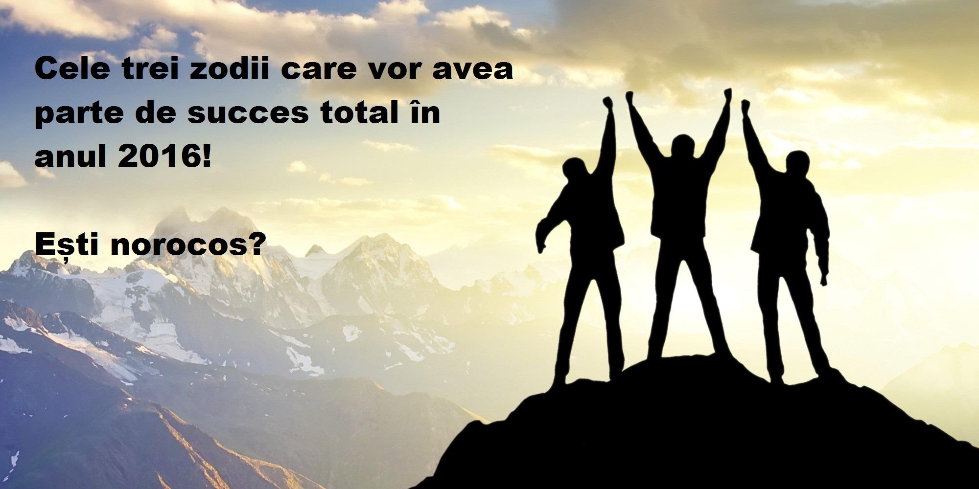 Cele trei zodii care vor avea succes total &icirc;n 2016! Tu te numeri printre norocoși?