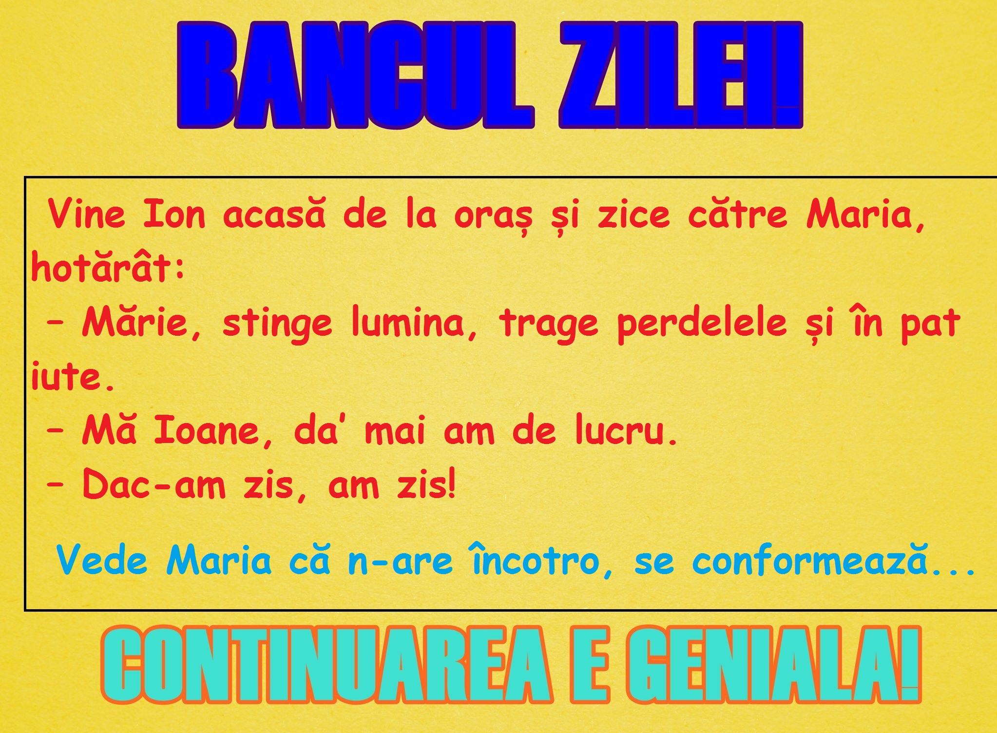 Bancul zilei! Ion zice: &nbsp;&bdquo;&ndash; Mărie, stinge lumina, trage perdelele și &icirc;n pat iute!&rdquo;