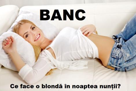 Banc: Ce face o blondă în noaptea nunții?