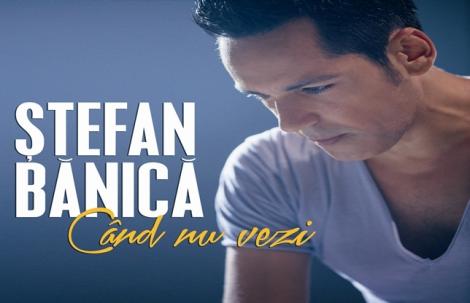 Ştefan Banică, jurat X Factor, a lansat melodia "Când nu vezi" . Ascult-o în premieră!