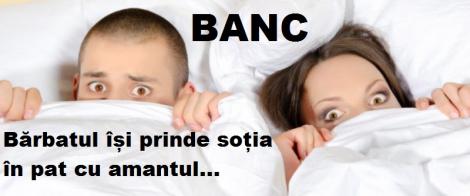 Banc: Soția în pat cu amantul. Vine bărbatul acasă și când îl vede, femeia începe să...