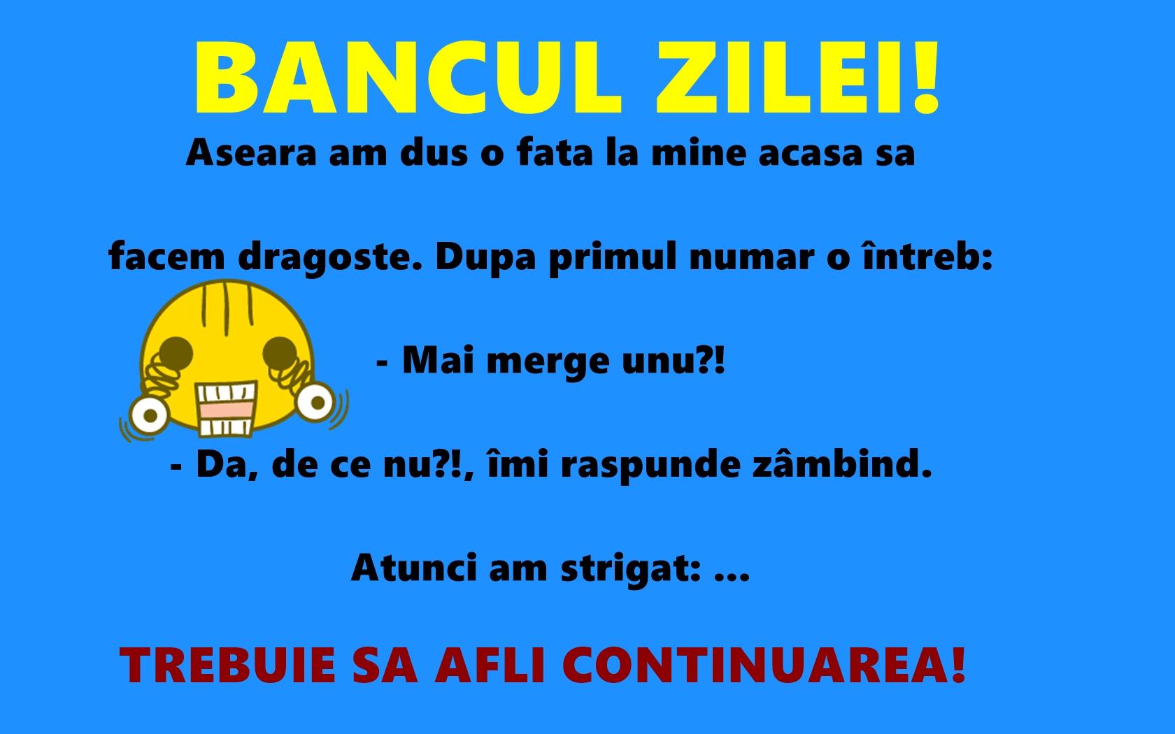 Bancul zilei: Aseară am dus o fată la mine acasă să facem dragoste...