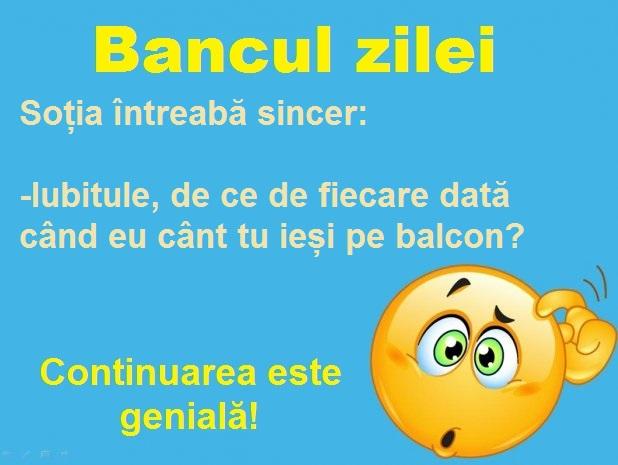 Bancul zilei: Iubitule, de ce te duci pe balcon când eu cânt?