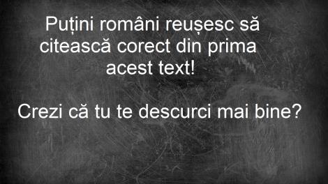 Doar cei mai buni români pot citi acest text fără nicio greșeală! Ai curaj să încerci?