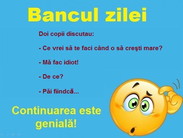 Bancul zilei: „Când o să mă fac mare vreau să devin idiot”