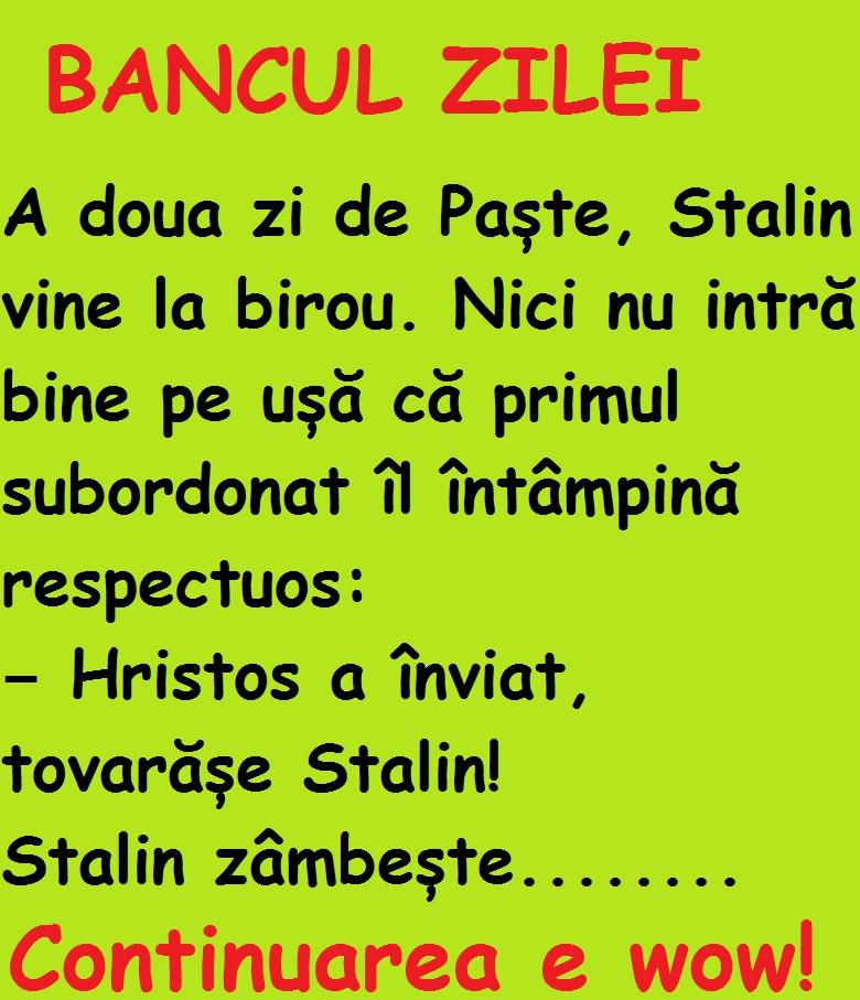 BANCUL ZILEI! A doua zi de Paște, Stalin vine la birou