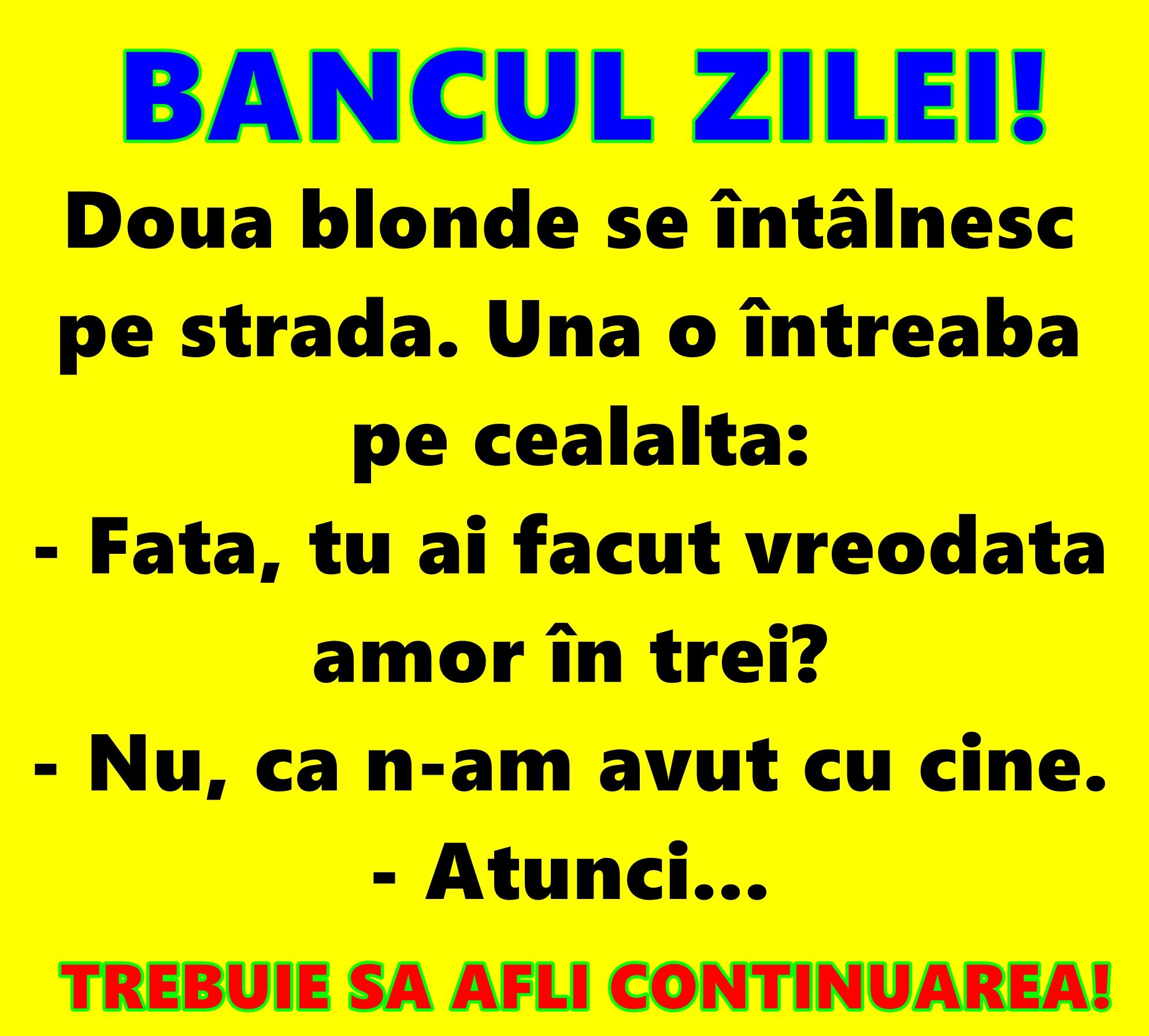 Bancul zilei: Două blonde se întâlnesc pe stradă. Una o întreabă pe cealaltă...