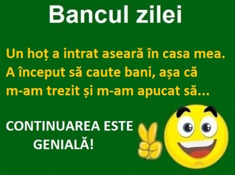 Bancul zilei: Un hoț mi-a intrat în casă și a început să caute bani, așa că...