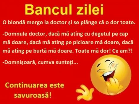 Bancul zilei: O blondă merge la doctor, fiindcă o doare degetul...