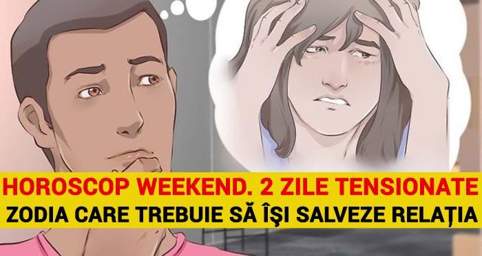 HOROSCOP DE WEEKEND. Urmează două zile tensionate &icirc;n dragoste! ZODIA care trebuie să-și salveze relația