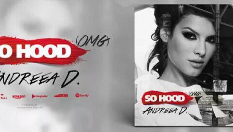 Andreea D lanseaza piesa “So Hood (OMG)”, energie pentru vara anului 2017
