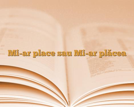 Cum este corect: ”mi-ar PLĂCEA să vin cu tine” sau ”mi-ar PLACE să vin cu tine”? Greșeala pe care mulți români o fac