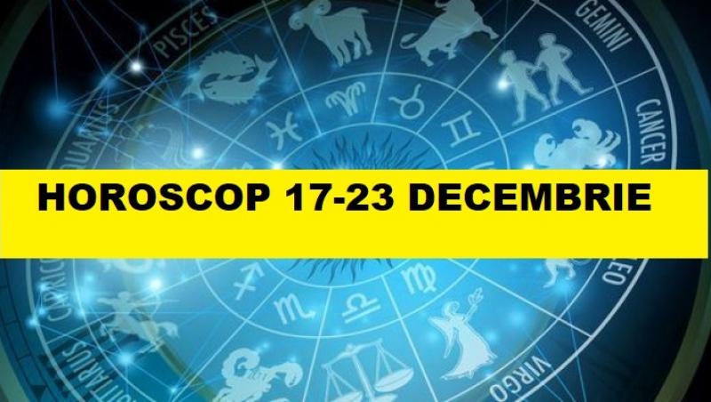 horoscop 17-23 decembrie 2018