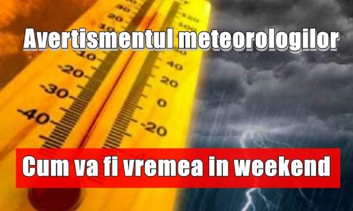 Ultimele informații de la ANM. Fenomene extreme &icirc;n Rom&acirc;nia &icirc;n acest weekend. Cum va fi vremea