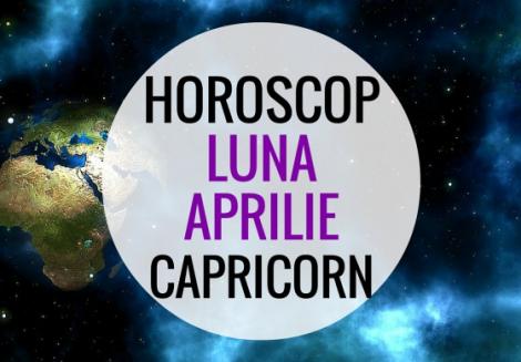 Horoscopul lunii aprilie pentru Capricorn. Cum îi merge zodiei Capricorn