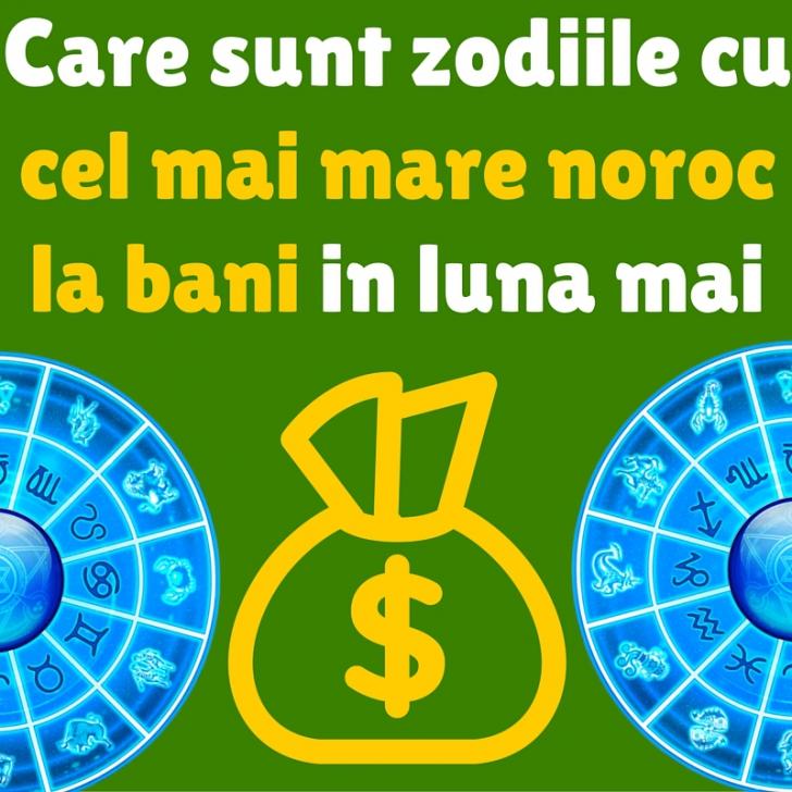 Cele trei zodii norocoase ale lunii mai! Dragostea și banii trag la ele