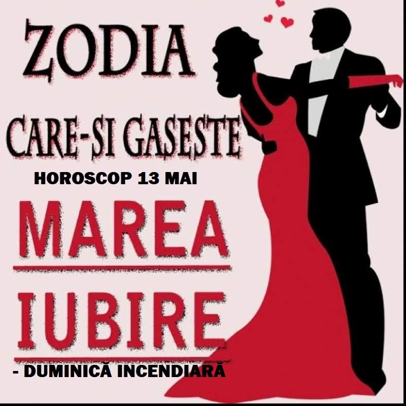 Horoscop 13 mai. Zodia care &icirc;și găsește jumătatea! Duminica incendiară!